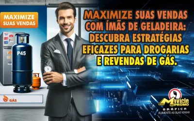 Maximize suas Vendas com Ímãs de Geladeira: Descubra Estratégias Eficazes para Drogarias e Revendas de Gás.